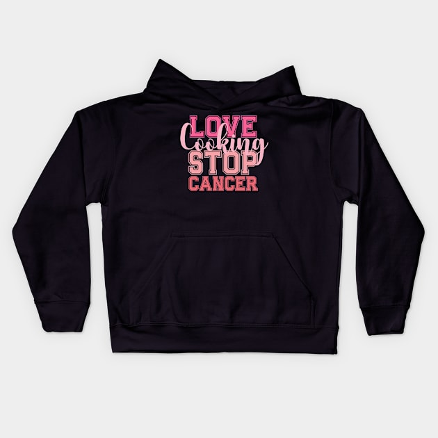 LOVE Cooking STOP CANCER Cooking Chef Kitchen Cook Kids Hoodie by click2print